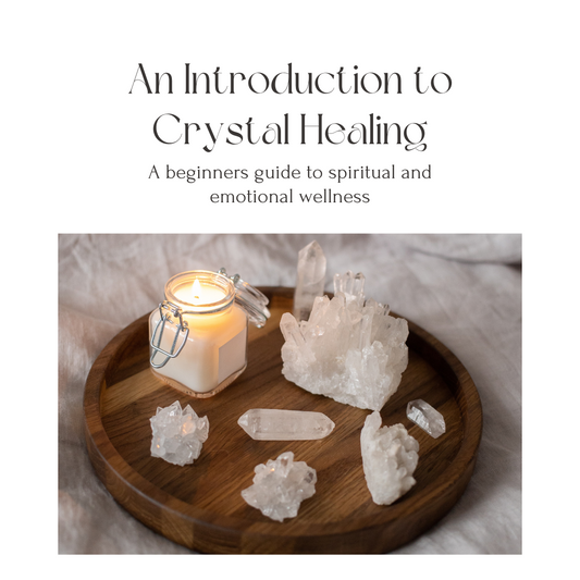 An Introduction to Crystal Healing: A Beginner's Guide to Spiritual and Emotional Wellness